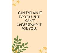 I Can Explain It To You But I Can't Understand It for You: Blank Lined Notebook Gift for the Office, Team, Employees, Family, Friends, HR, Boss Lady and Staff (100 lined pages, 6x9 inches)