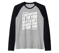 I Can Explain It to You but I Can't Understand It for You Camiseta Manga Raglan