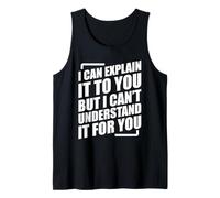 I Can Explain It to You but I Can't Understand It for You Camiseta sin Mangas