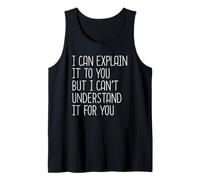 I Can Explain It To You But I Can't Understand It For You Camiseta sin Mangas