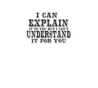 I Can Explain It To You But I Can't Understand It For You: Funny Quote Dark Humor Notbook Sarcastic Spiral Notebook, Co-Worker Gift, Mental Health, ... for Sarcastic Friends,Bosses and Employees