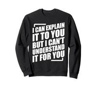I Can Explain It To You But I Can't Understand It For You Sudadera