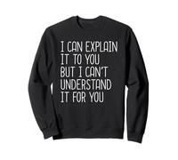 I Can Explain It to You but I Can't Understand It for You Sudadera
