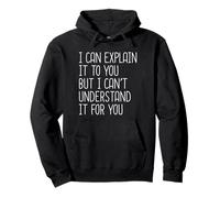 I Can Explain It to You but I Can't Understand It for You Sudadera con Capucha