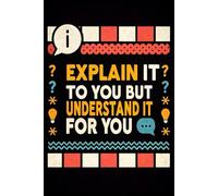 I Can Explain It To You But I Can't Understand It For You: The Notebook Journal for Questions, Reflections, and Answers