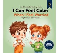 I Can Feel Calm When I Feel Worried: A Story About Worry, Emotional Awareness, and Grounding Skills (Leo & Sara’s Big Feelings Series)