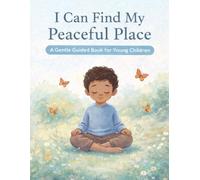 I Can Find My Peaceful Place: A Gentle Guided Book for Young Children (Little Leap Affirmation Series)