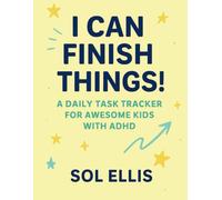 I Can Finish Things!: A Daily Task Tracker for Awesome Kids with ADHD