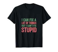 I Can Fix A Lot of Things But I Can't Fix Stupid Camiseta