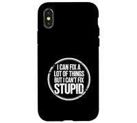 I Can Fix A Lot Of Things But I Can't Fix Stupid ----- Carcasa para iPhone X/XS