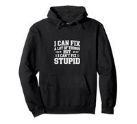 I Can Fix A Lot of Things But I Can't Fix Stupid - Sudadera con Capucha