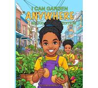 I Can Garden Anywhere: Big Kid Edition