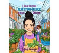 I Can Garden Anywhere: Girls Edition