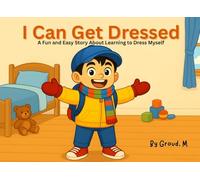 I Can Get Dressed: A Fun and Easy Story About Learning to Dress Myself