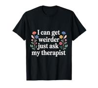 I Can Get Weirder Just Ask My Therapist Humor Peculiar Camiseta