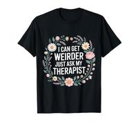 I Can Get Weirder Just Ask My Therapist Humor Peculiar - Camiseta