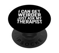 I Can Get Weirder Just Ask My Therapist Humor Peculiar - PopSockets PopGrip Adhesivo
