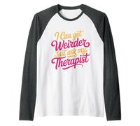 I Can Get Weirder Just Ask My Therapist Quirky Humor - Camiseta Manga Raglan