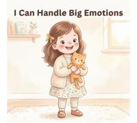 I Can Handle Big Emotions: A Simple Story to Help Kids Calm Down, Understand Feelings, and Build Emotional Confidence (Ages 3-6) (I Can Handle Series)