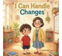 I Can Handle Change: A Social Story (The Little Learners: Social Stories Series)