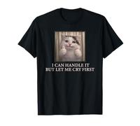 I Can Handle It Cute Cat Meme Humor Existencial Divertido Camiseta