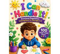 I Can Handle It! Emotional Regulation Coloring Book for Kids Ages 4-8: 100 Single-Sided Pages with Thick Bold Lines, Calm-Down Activities & Colorable Affirmations for Boys and Girls