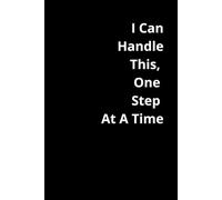 I Can Handle This, One Step At A Time: Positive Affirmation, Motivational and Inspirational Notebook