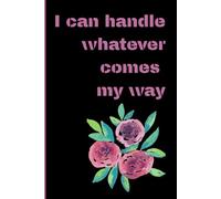 I Can Handle Whatever Comes My Way: Lined affirmation notebook