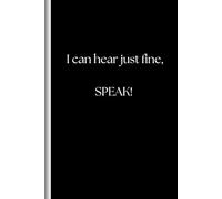 I Can Hear Just Fine, SPEAK!- Funny blank journal, Love on the Spectrum notebook, Funny gifts for friends