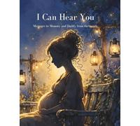 I Can Hear You: Messages to Mommy and Daddy from the Inside