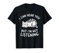 I Can Hear You Not Listening Camiseta
