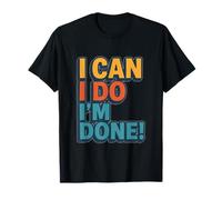 I Can, I Do, I’m Done Camiseta