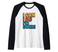 I Can, I Do, I’m Done Camiseta Manga Raglan