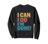 I Can, I Do, I’m Done Sudadera