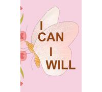 I Can I will: A Beautiful Butterfly-Themed Cute Notebook Journal for Women, Teens, and Girls - Motivational Blank Lined Inspirational Journal for Women