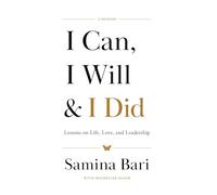 I Can, I Will & I Did: Lessons on Life, Love, and Leadership
