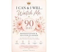 I Can & I Will... Watch Me: 90-Day Manifestation Planner for Women | Undated Goal Setting, Vision Planning & Daily Success Journal: An Undated Vision ... Affirmations, Reflection & Productivity Tools