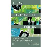 I Can Imagine It for Us: A Palestinian Daughter's Memoir