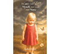 I Can Love Myself, More: The Secrets of a Sensitive, Hypervigilant, Neurodivergent Girl’s Journey of Abuse, Abandonment, Rejection, Survival, Hope, and Healing.