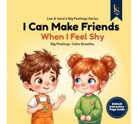 I Can Make Friends When I Feel Shy: A Story About Shyness, Friendship, and Finding the Courage to Say Hello (Leo & Sara’s Big Feelings Series)