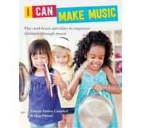 I Can Make Music: Play and Learn Activities to Empower Children Through Music by Patricia Shehan-Campbell (2015-09-10)