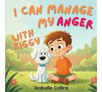 I Can Manage My Anger with Ziggy: A Cute Story About Emotions. Teach Kids How To Manage Anger And Upset Feeling. (Learning With Ziggy)