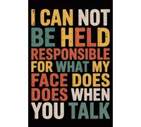 I Can Not Be Held Responsible For What My Face Does When You Talk: 6x9 Retro Office Journal Notebook - 120 Lined Pages with Funny and Sarcastic Quotes - Gift Idea for Coworkers, Boss, or Employees