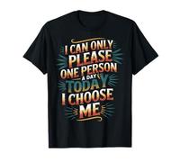 I Can Only Please One Person A Day Today I Choose Me - Camiseta