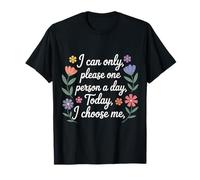 I Can Only Please One Person A Day Today I Choose Me |- Camiseta
