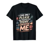I Can Only Please One Person A Day Today I Choose Me |- Camiseta