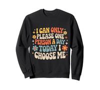 I Can Only Please One Person A Day Today I Choose Me- Sudadera