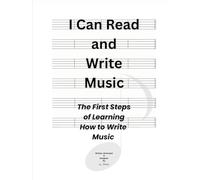 I Can Read and Write Music: The First Steps of Learning to Write Music