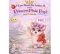 I Can Read the Letter A with Pixie Pop and Friends: A Fun and Easy Alphabet Book for Early Readers