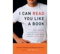 I Can Read You Like A Book: How to Spot the Messages and Emotions People Are Really Sending With Their Body Language